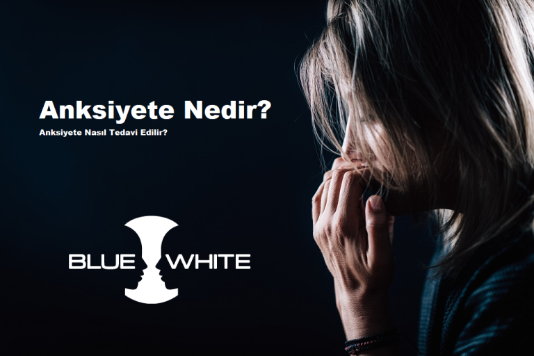 Anksiyete Nedir? Nasıl Tedavi Edilir?