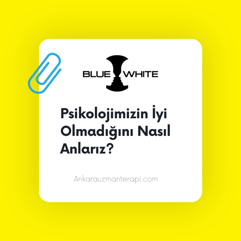 psikolojimizin iyi olmadığını nasıl anlarız