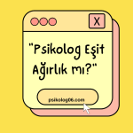 Psikolog Eşit Ağırlık Mı ?