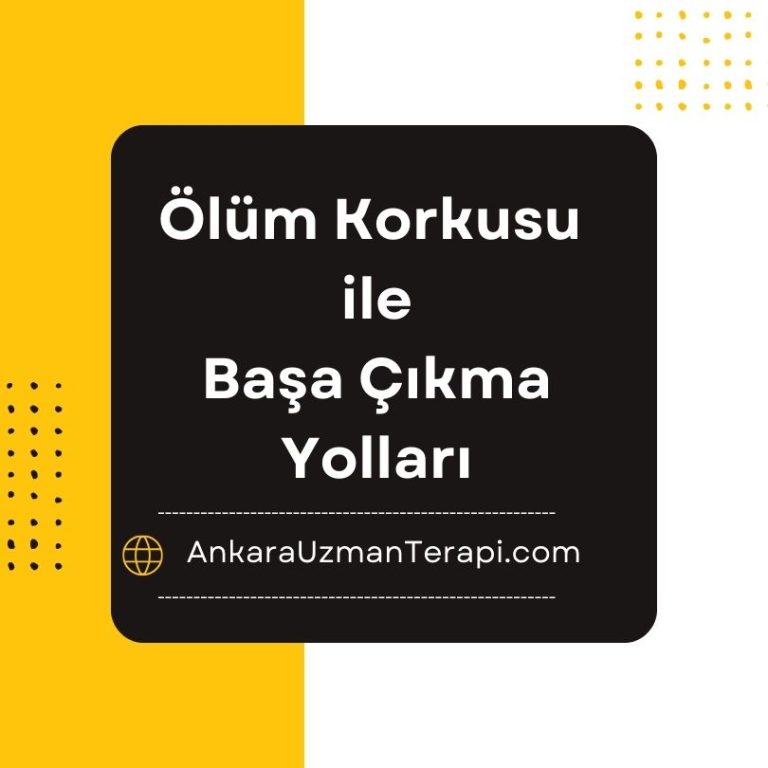 Ölüm Korkusu ile Başa Nasıl Çıkılır?
