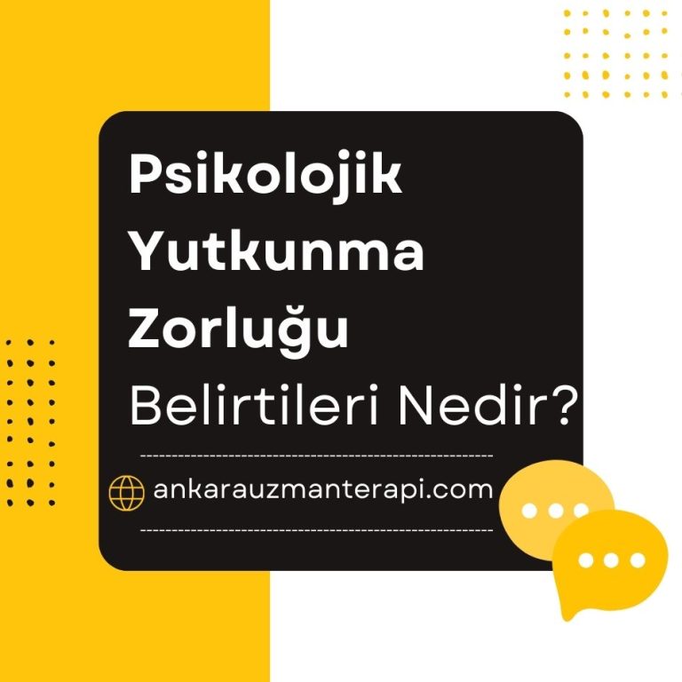 psikolojilk yutkunma zorluğu belirtileri