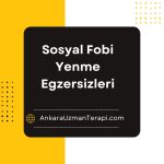 Sosyal Fobi Yenme Egzersizleri