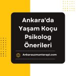Ankara'da Yaşam Koçu Psikolog Önerileri