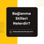 Bağlanma Stilleri Nelerdir?