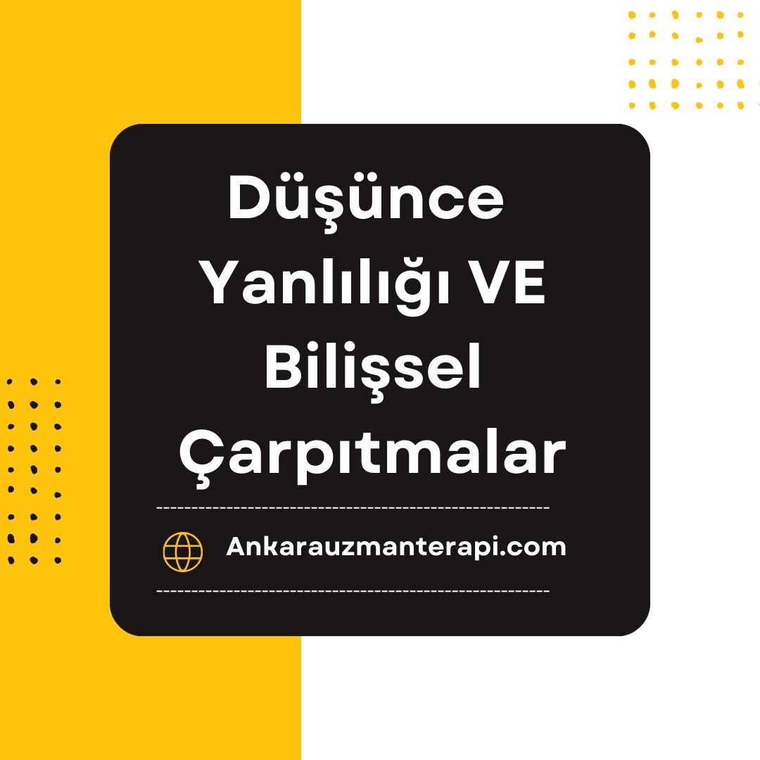 Düşünce Yanlılığı ve Bilişsel Çarpıtmalar