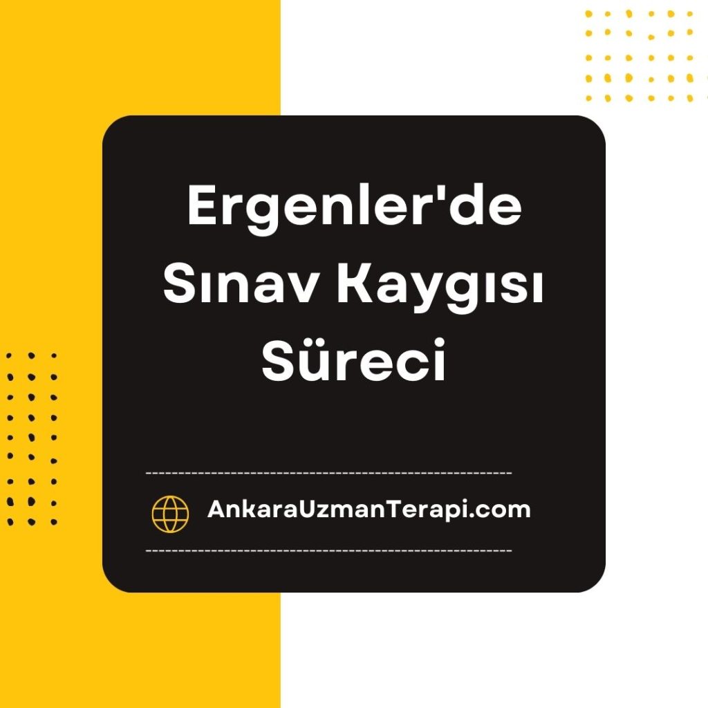 Ergenler'de Sınav Kaygısı Süreci