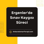 Ergenler'de Sınav Kaygısı Süreci
