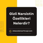 Gizli Narsist in Özellikleri Nelerdir?