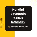 Kendini Sevmenin Yolları Nelerdir?