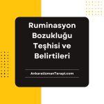 Ruminasyon Bozukluğu Teşhisi ve Belirtileri