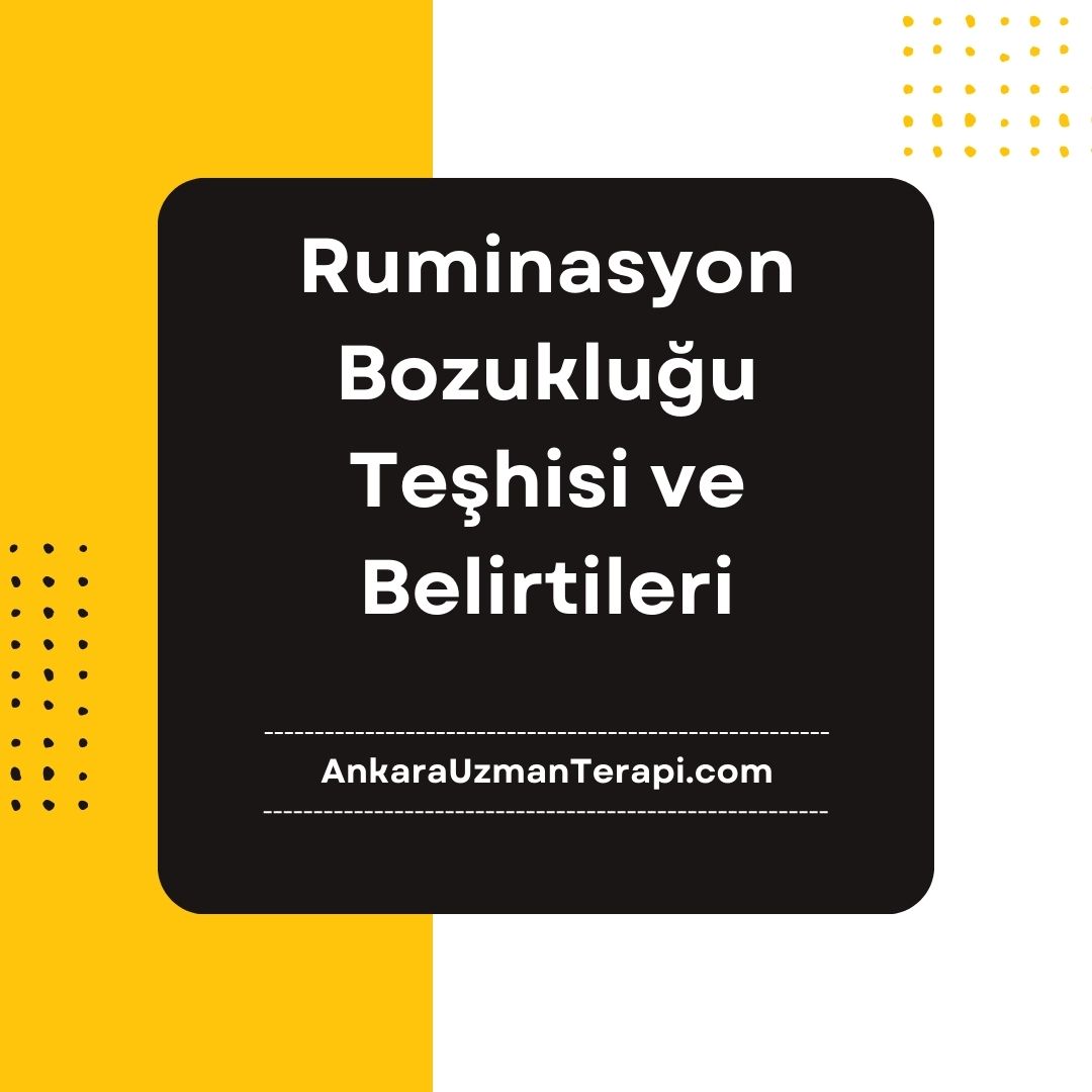 Ruminasyon Bozukluğu Teşhisi ve Belirtileri