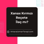 Xanax Kırmızı Reçete İlaç mı?