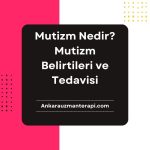 Mutizm Nedir? Mutizm belirtileri ve tedavisi