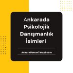 Ankara'da Psikolojik Danışmanlık isimleri