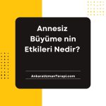 Annesiz Büyüme nin Etkileri Nedir?