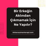 Bir Erkeğin Aklından Çıkmamak İçin Ne Yapılır?