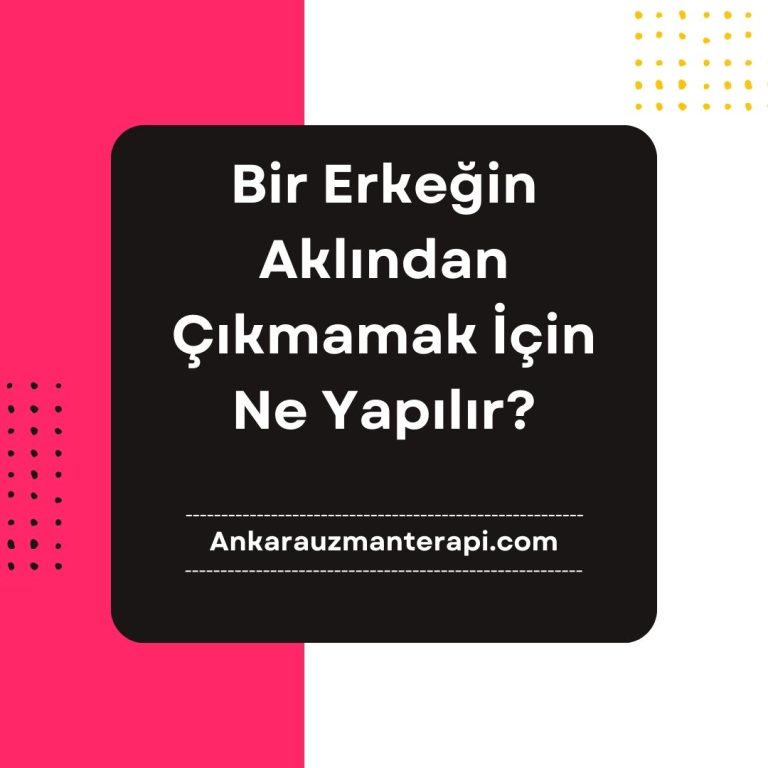 Bir Erkeğin Aklından Çıkmamak İçin Ne Yapılır?