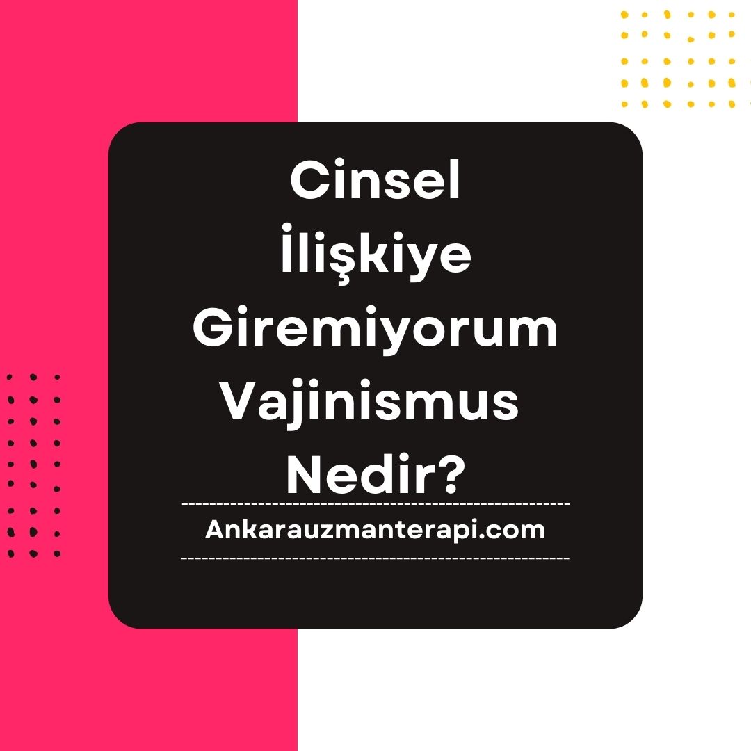 Cinsel İlişkiye Giremiyorum