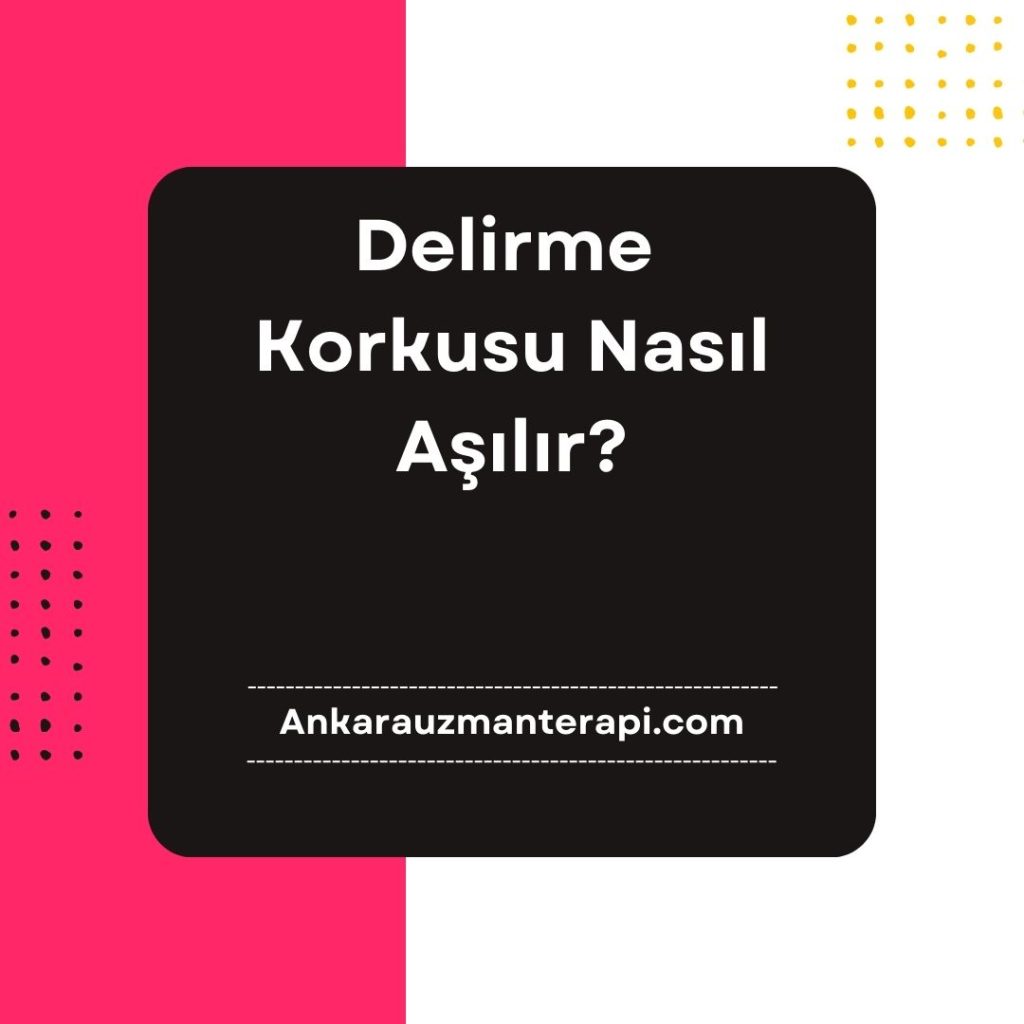 Delirme Korkusu Nasıl Aşılır?