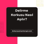 Delirme Korkusu Nasıl Aşılır?