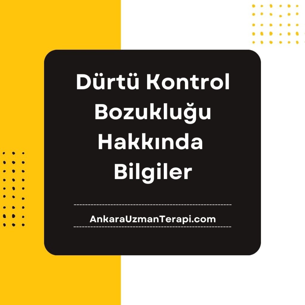 Dürtü Kontrol Bozukluğu Hakkında Bilgiler