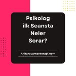 Psikolog ilk Seansta Neler Sorar?