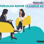 Psikolog Rapor Yazabilir Mi? Psikolog Raporu Geçerli mi?