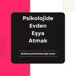 Psikolojide Evden Eşya atmak