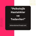 Psikolojik Hastalıklar ve Tedavileri