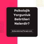 Psikolojik yorgunluk belirtileri
