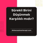 Sürekli Birini Düşünmek Karşılıklı mıdır?