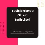 Yetişkinlerde Otizm Belirtileri