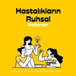 Hastalıkların Ruhsal Nedenleri