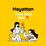 Hayattan Nasıl Zevk Alınır❓