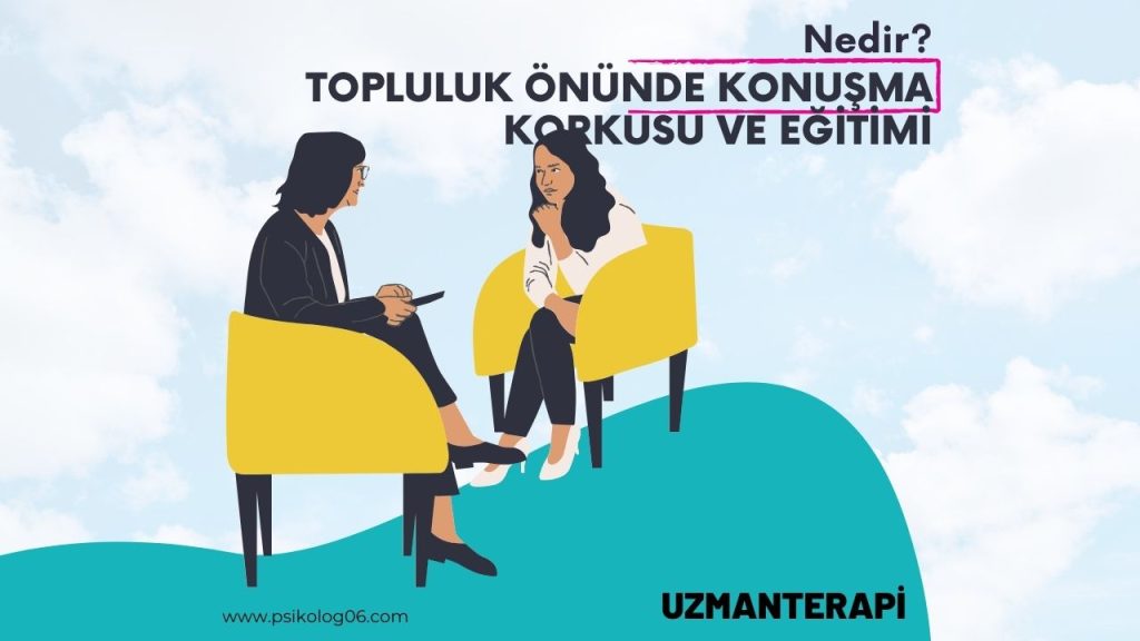 Topluluk önünde konuşma korkusu ve eğitimi