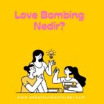 Love Bombing Ne Demek?
