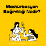 Mastürbasyon Bağımlılığı Nedir?