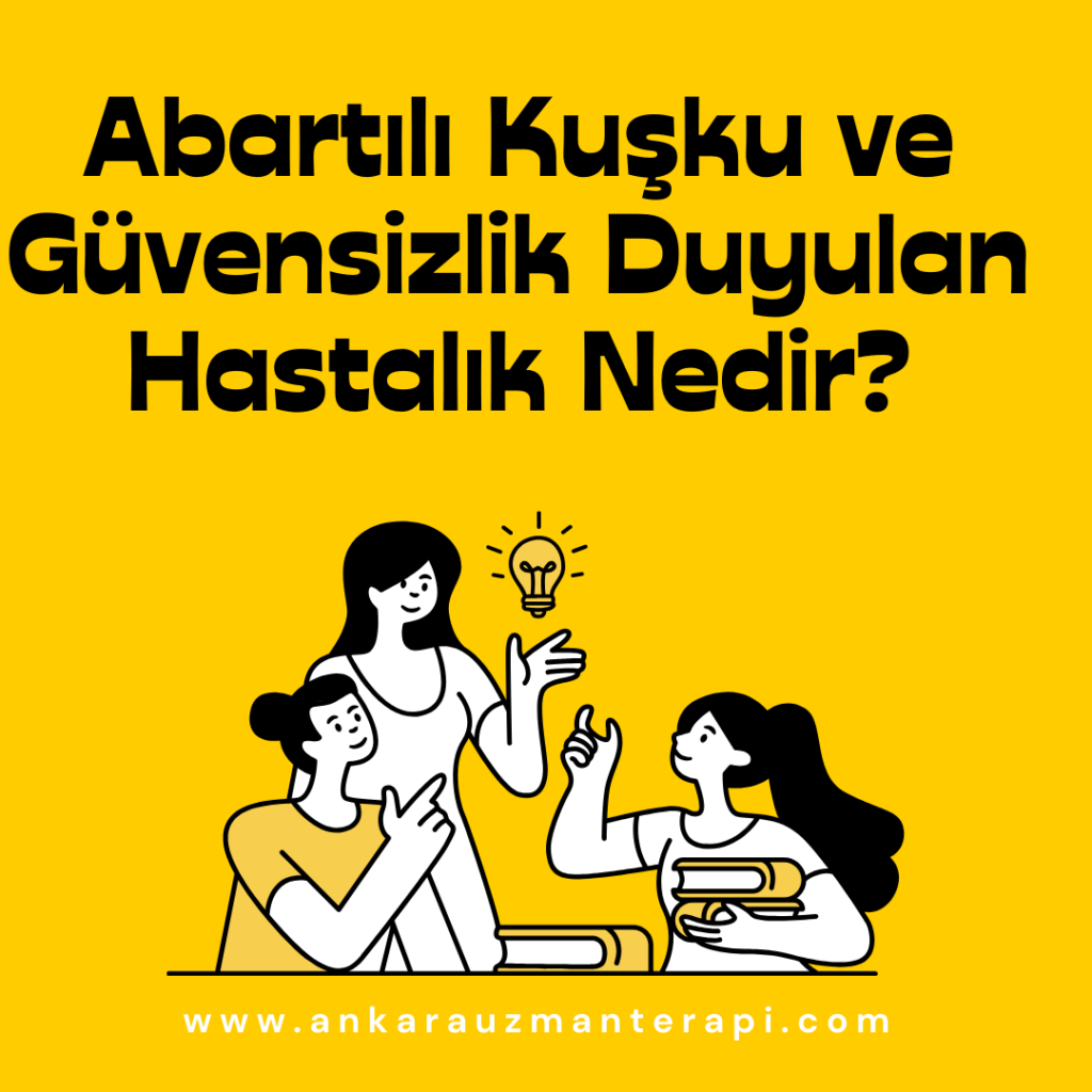 Abartılı Kuşku ve Güvensizlik Duyulan Hastalık Nedir?