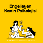 Engelleyen kadın Psikolojisi