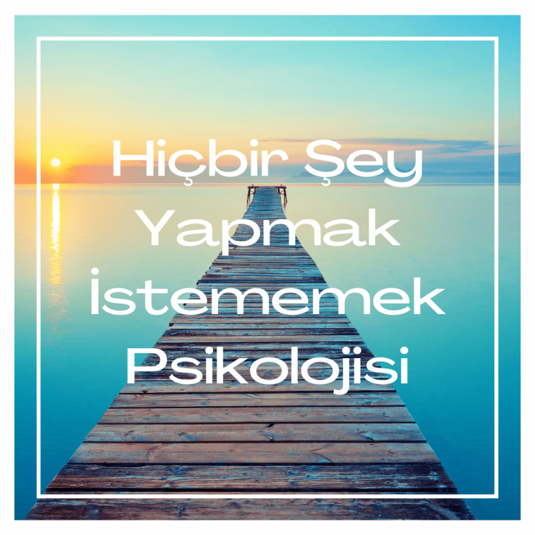 Hiçbir Şey Yapmak İstememek Psikolojisi