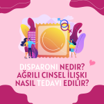 Disparoni Nedir? Ağrılı Cinsel İlişki Nasıl Tedavi Edilir?