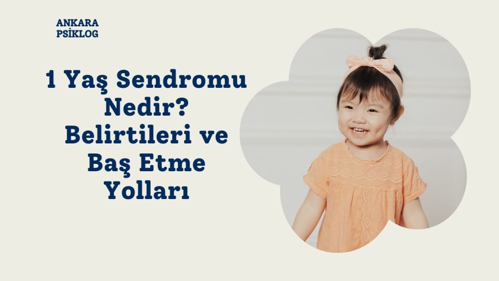 1 Yaş Sendromu Nedir? Belirtileri ve Baş Etme Yolları