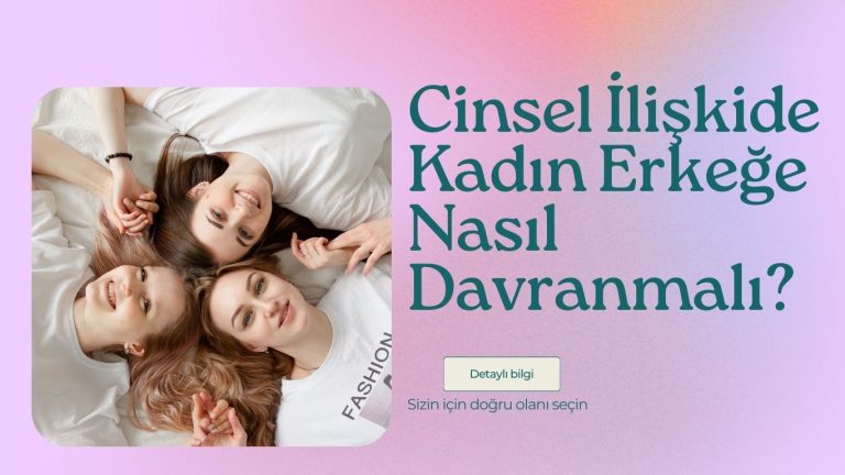 Cinsel İlişkide Kadın Erkeğe Nasıl Davranmalı?