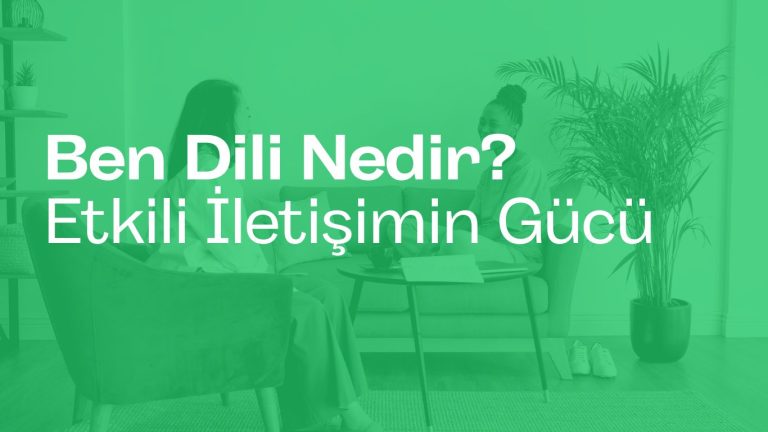 Ben Dili Nedir? Etkili İletişimin Gücü