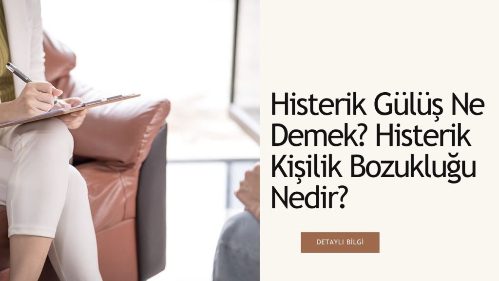 Histerik Gülüş Ne Demek? Histerik Kişilik Bozukluğu Nedir?