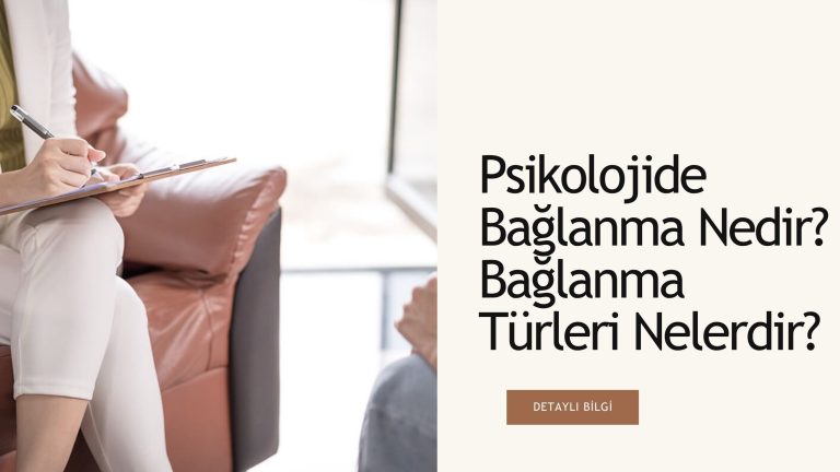 Psikolojide Bağlanma Nedir? Bağlanma Türleri Nelerdir?