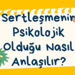 Sertleşme Psikolojik Olduğu Nasıl Anlaşılır?