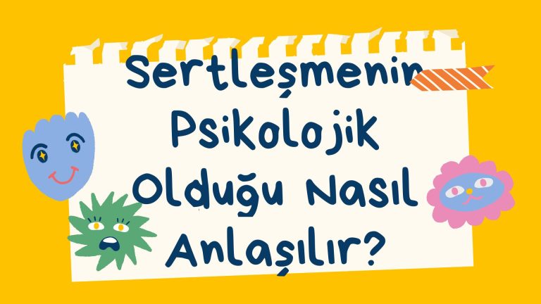 Sertleşme Psikolojik Olduğu Nasıl Anlaşılır?