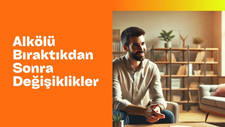 Alkölü Bıraktıkdan Sonra Değişiklikler