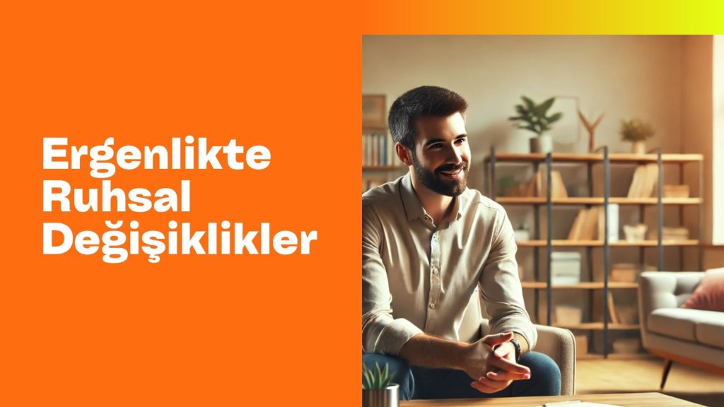 Ergenlikte ruhsal değişiklikler